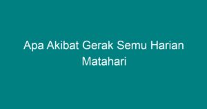 Apa Akibat Gerak Semu Harian Matahari Geograf