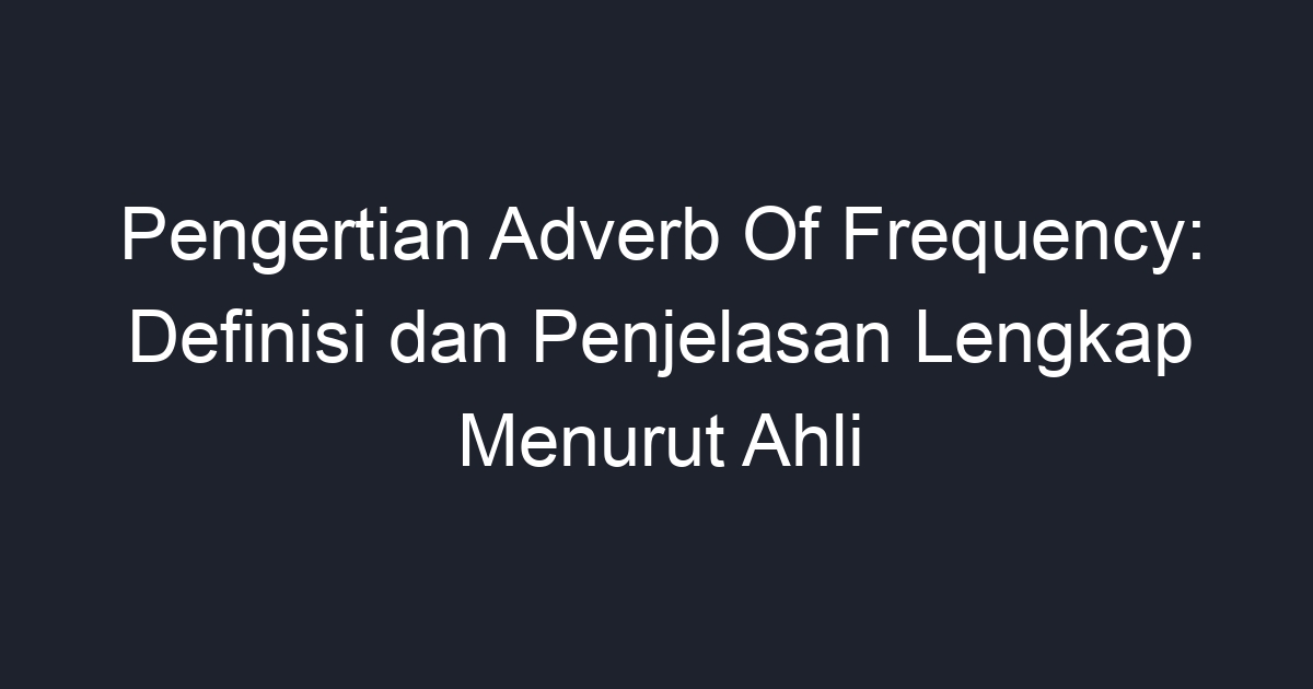 Pengertian Adverb Of Frequency Definisi Dan Penjelasan Lengkap Menurut Ahli Geograf