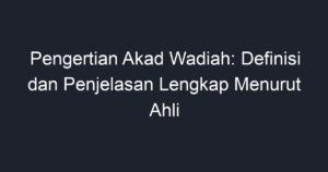 Pengertian Akad Wadiah Definisi Dan Penjelasan Lengkap Menurut Ahli