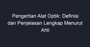 Pengertian Alat Optik Definisi Dan Penjelasan Lengkap Menurut Ahli