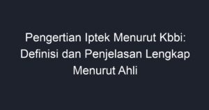 Pengertian Iptek Menurut Kbbi Definisi Dan Penjelasan Lengkap Menurut