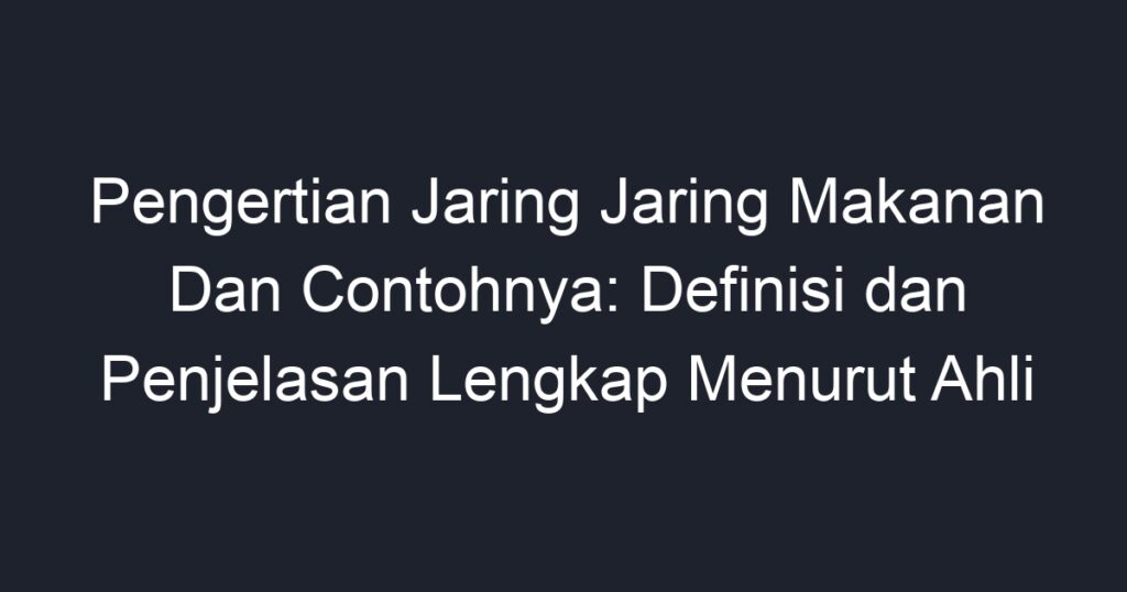 Pengertian Jaring Jaring Makanan Dan Contohnya Definisi Dan Penjelasan