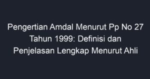 Pengertian Amdal Menurut Pp No 27 Tahun 1999 Definisi Dan Penjelasan