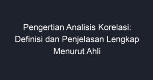 Pengertian Analisis Korelasi Definisi Dan Penjelasan Lengkap Menurut