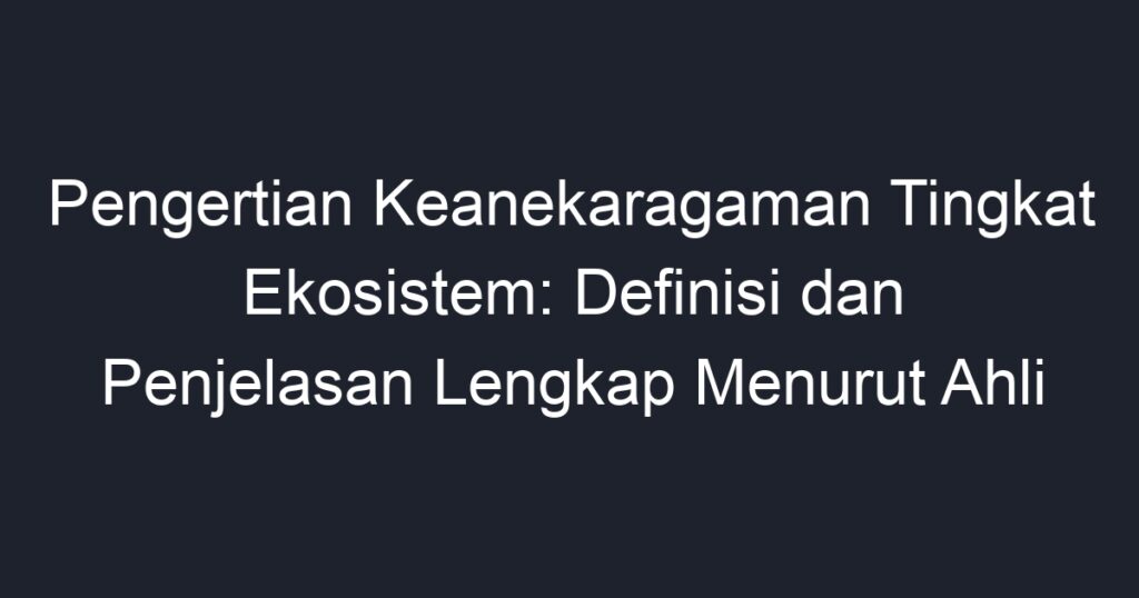 Pengertian Keanekaragaman Tingkat Ekosistem Definisi Dan Penjelasan