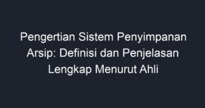 Pengertian Sistem Penyimpanan Arsip Definisi Dan Penjelasan Lengkap