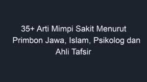 Arti Mimpi Sakit Menurut Primbon Jawa Islam Psikolog Dan Ahli