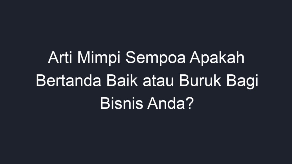 Arti Mimpi Sempoa Apakah Bertanda Baik Atau Buruk Bagi Bisnis Anda