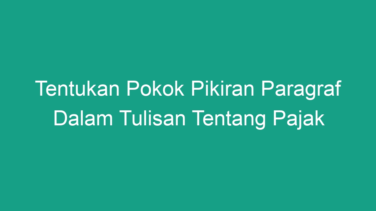 Tentukan Pokok Pikiran Paragraf Dalam Tulisan Tentang Pajak Geograf