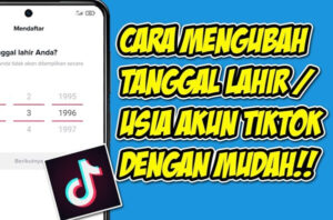 Cara Mengganti Tanggal Lahir Atau Umur Di Tiktok Dengan Mudah Geograf