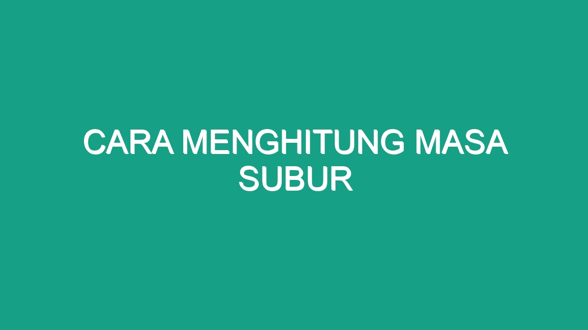 Cara Menghitung Masa Subur Geograf