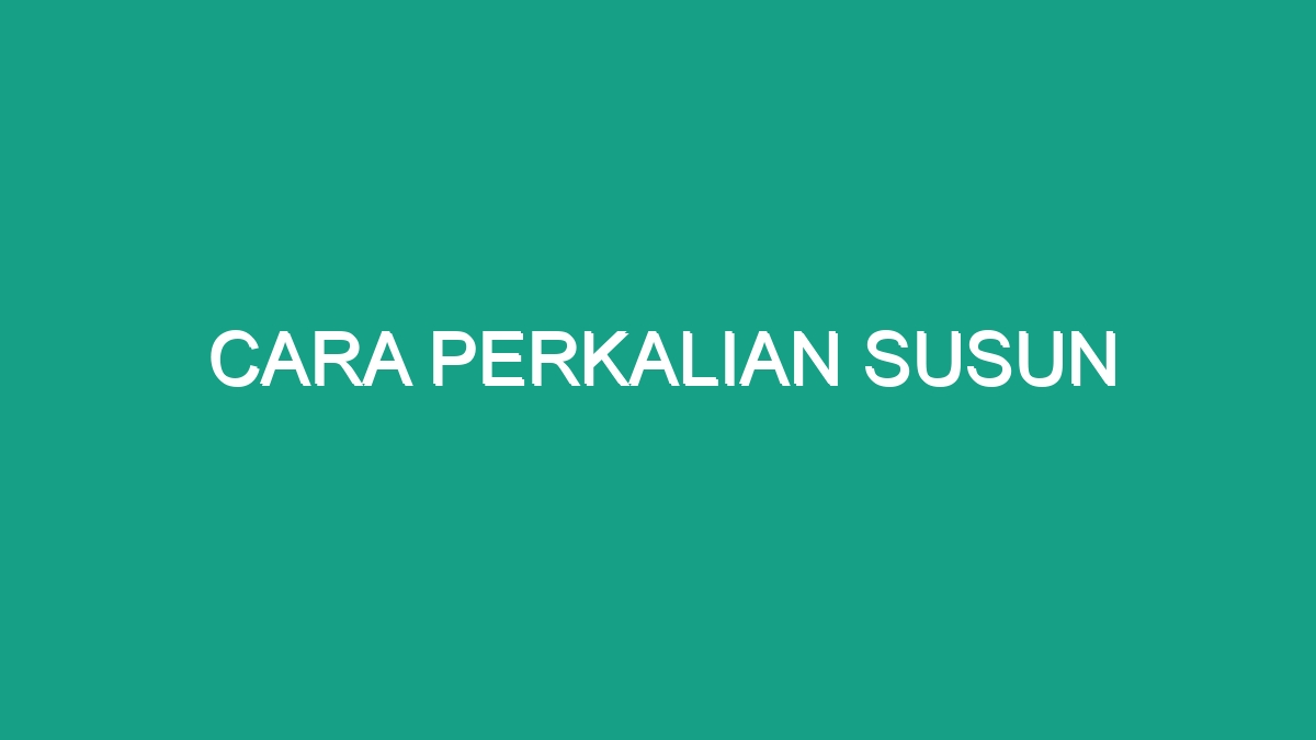 Cara Perkalian Susun Geograf