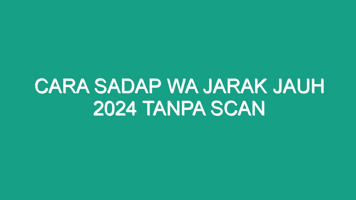 Cara Sadap Wa Jarak Jauh 2024 Tanpa Scan Geograf