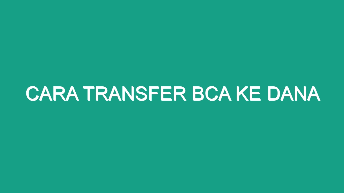 Cara Transfer Bca Ke Dana Geograf