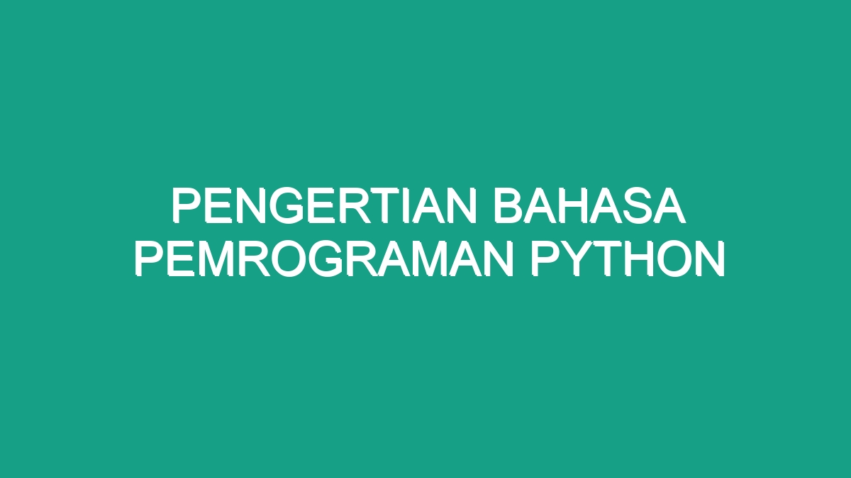 Pengertian Bahasa Pemrograman Python Geograf