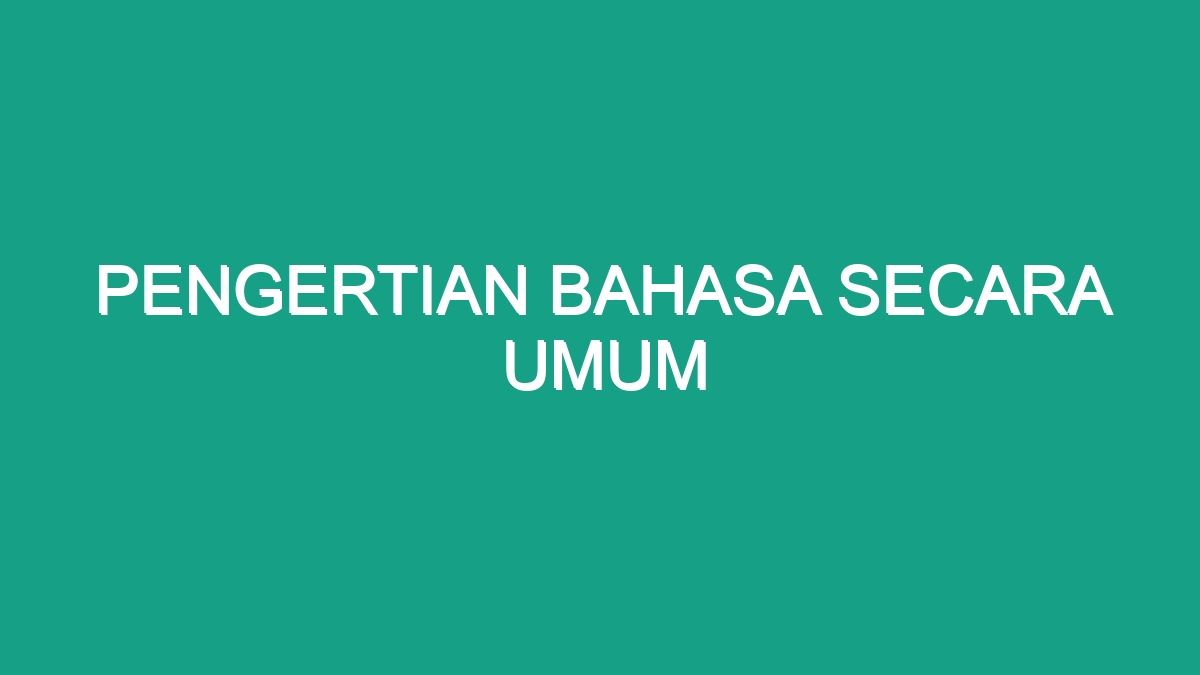 Pengertian Bahasa Secara Umum Geograf