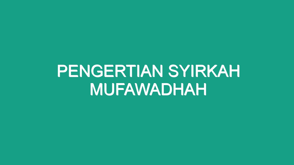 Pengertian Syirkah Mufawadhah Geograf