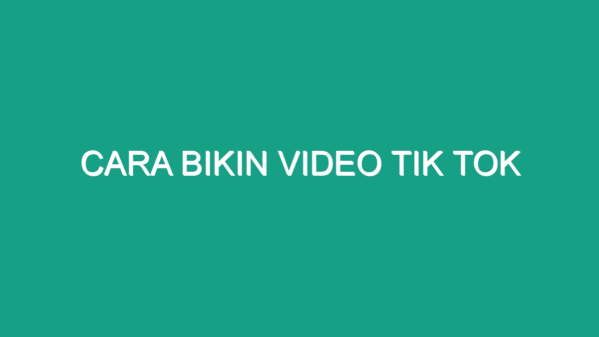 Cara Bikin Video Tik Tok Geograf