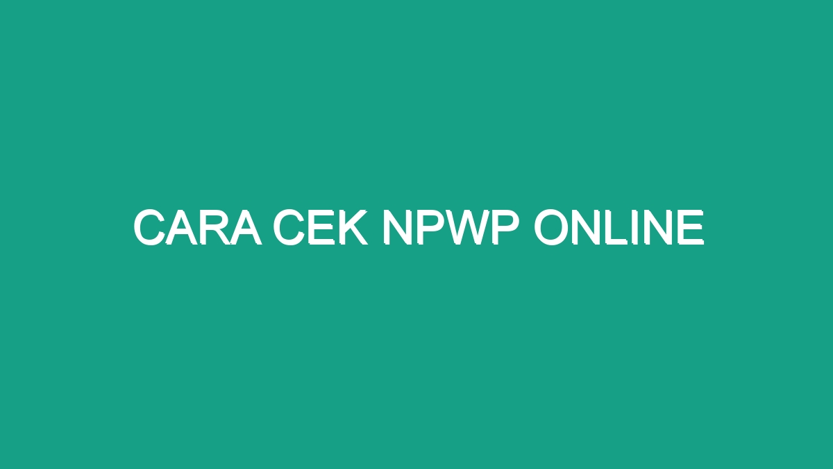 Cara Cek Npwp Online Geograf