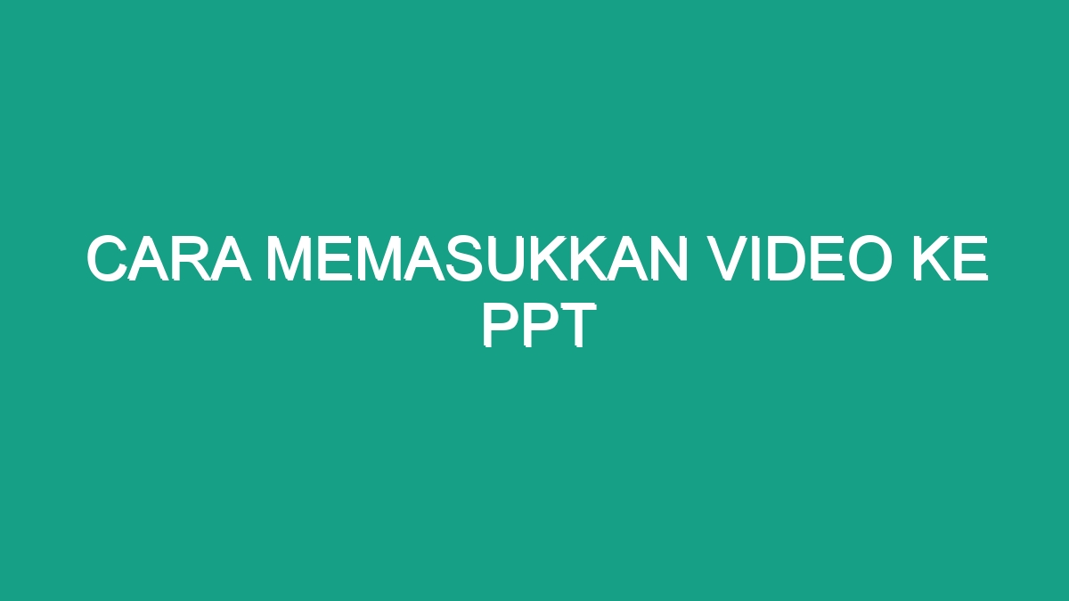 Cara Memasukkan Video Ke Ppt Geograf