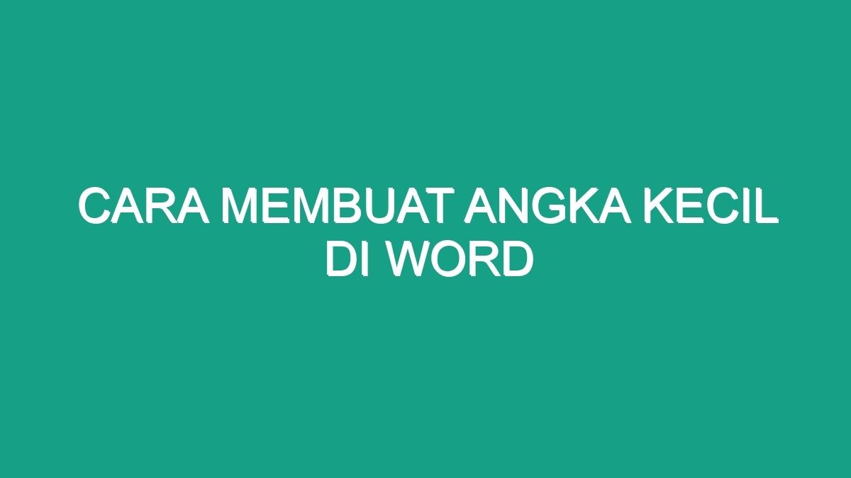 Cara Membuat Angka Kecil Di Word Geograf