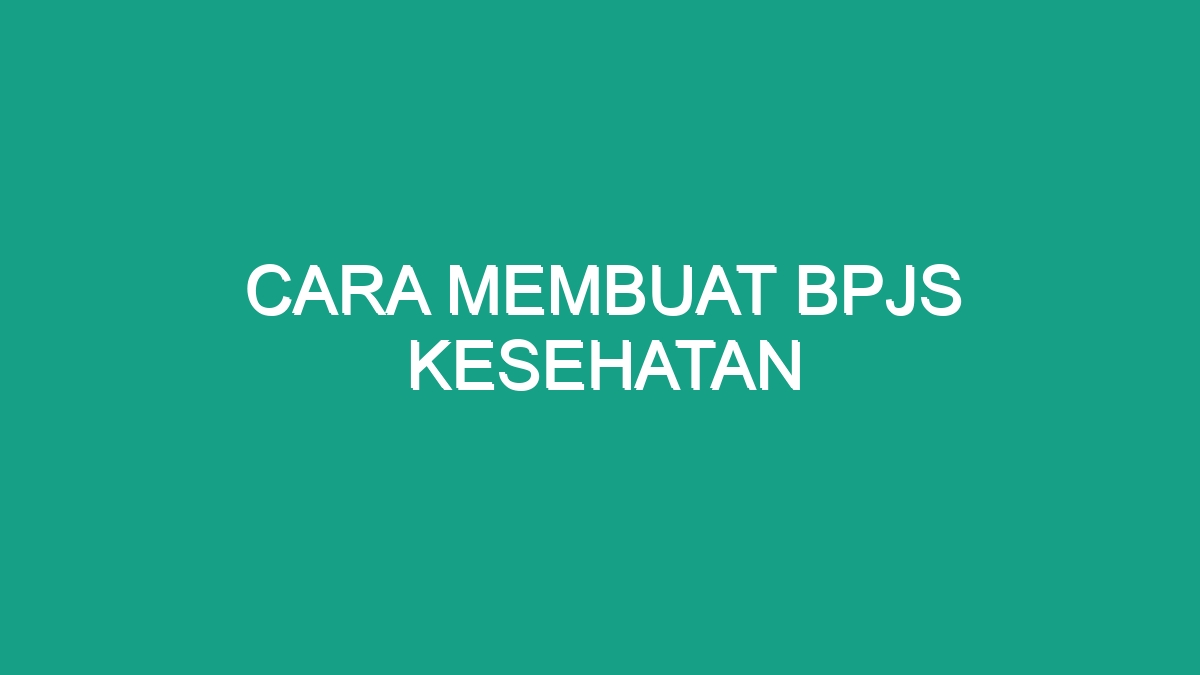 Cara Membuat Bpjs Kesehatan Geograf