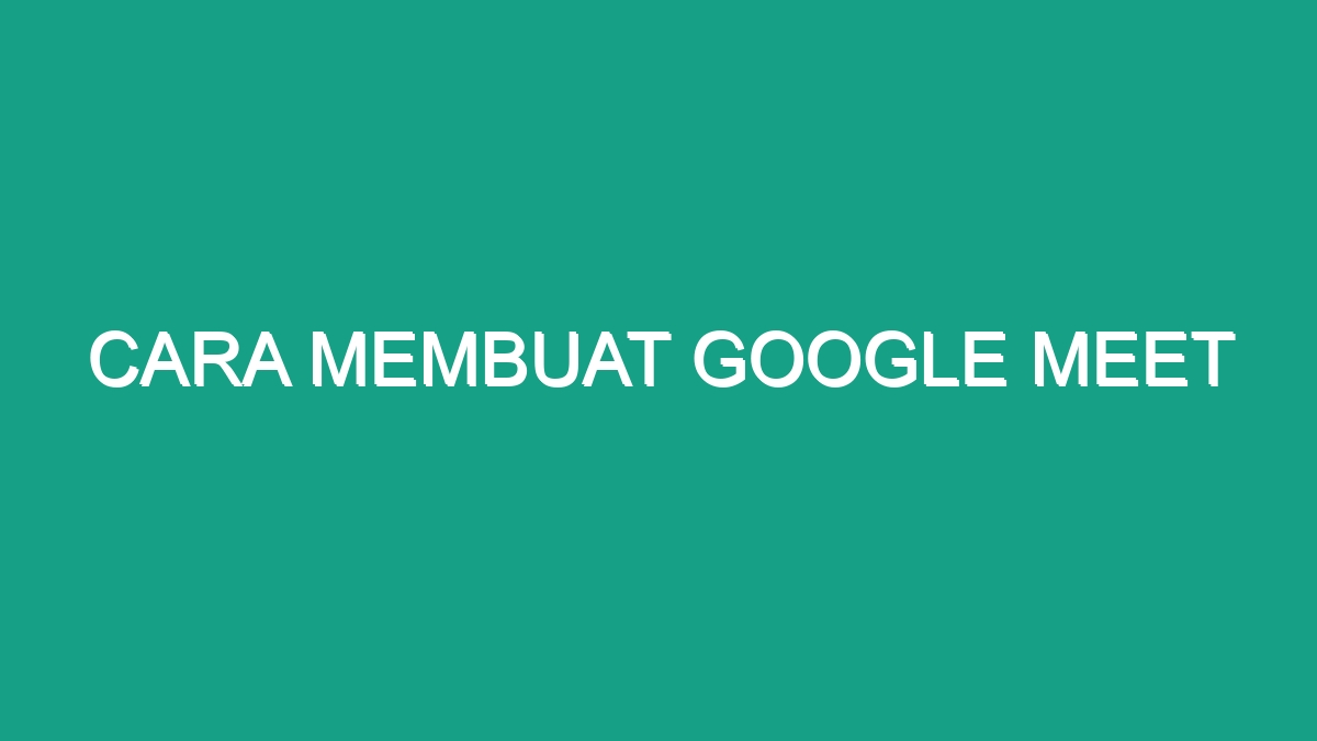 Cara Membuat Google Meet Geograf