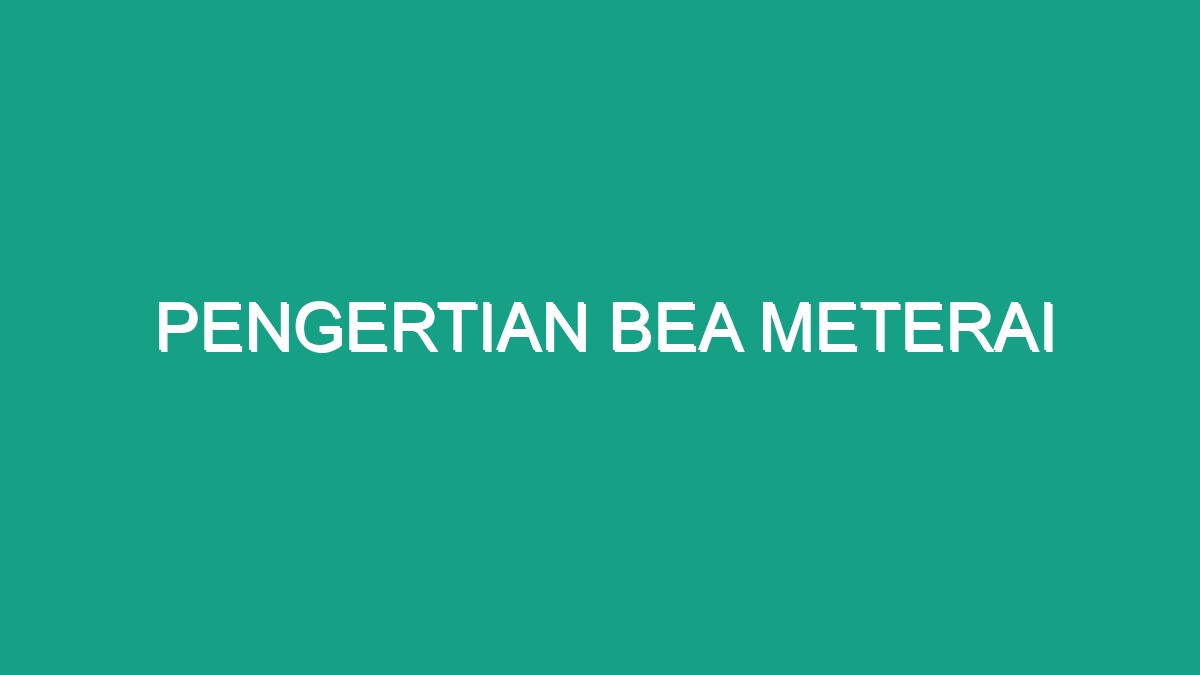 Pengertian Bea Meterai Geograf