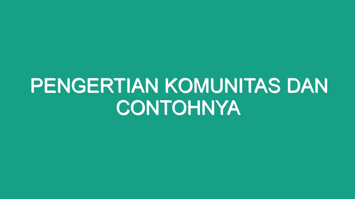 Pengertian Komunitas Dan Contohnya Geograf