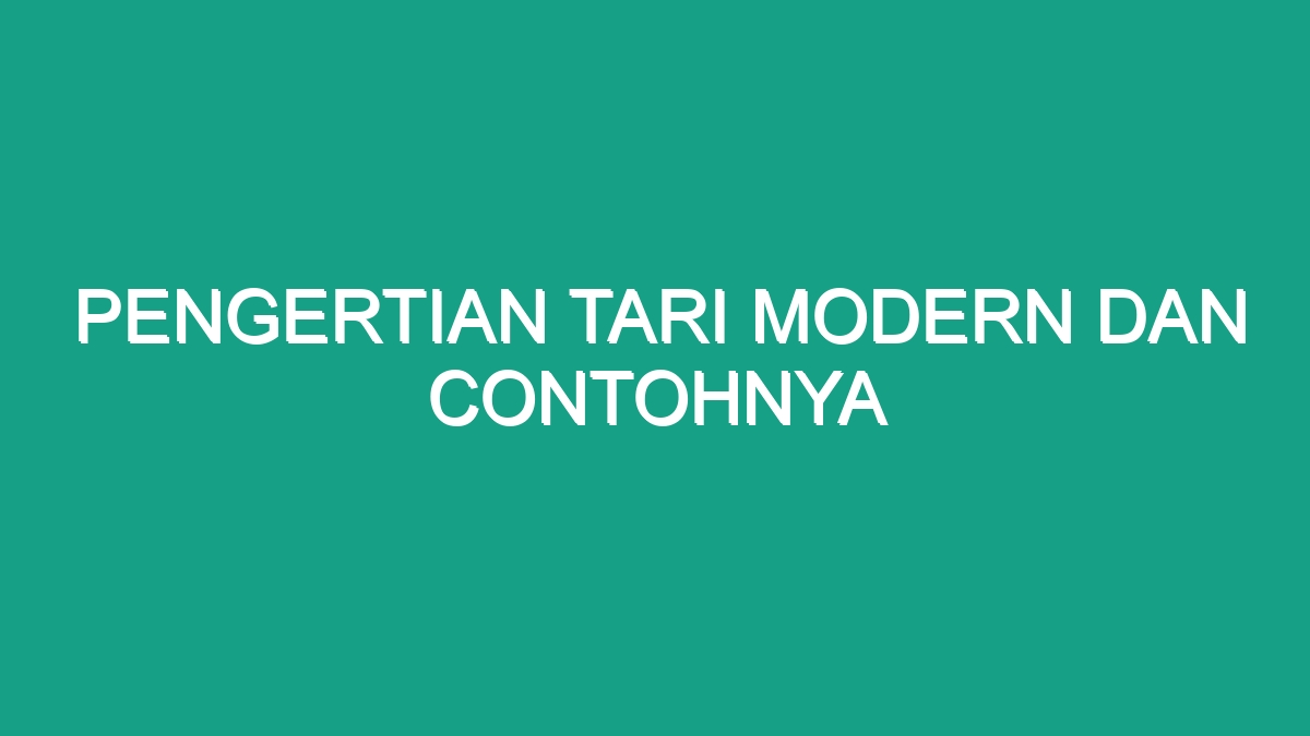 Pengertian Tari Modern Dan Contohnya Geograf