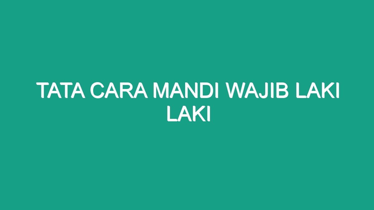 Tata Cara Mandi Wajib Laki Laki Geograf