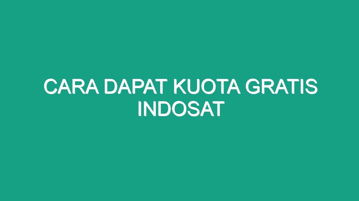 Cara Dapat Kuota Gratis Indosat Geograf