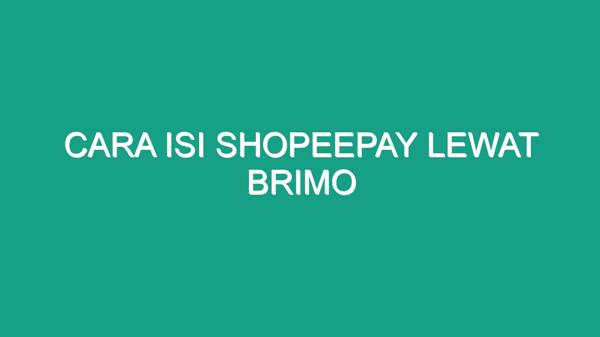 Cara Isi Shopeepay Lewat Brimo Geograf