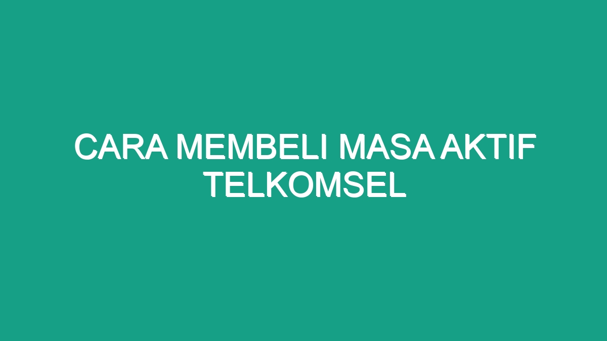 Cara Membeli Masa Aktif Telkomsel Geograf