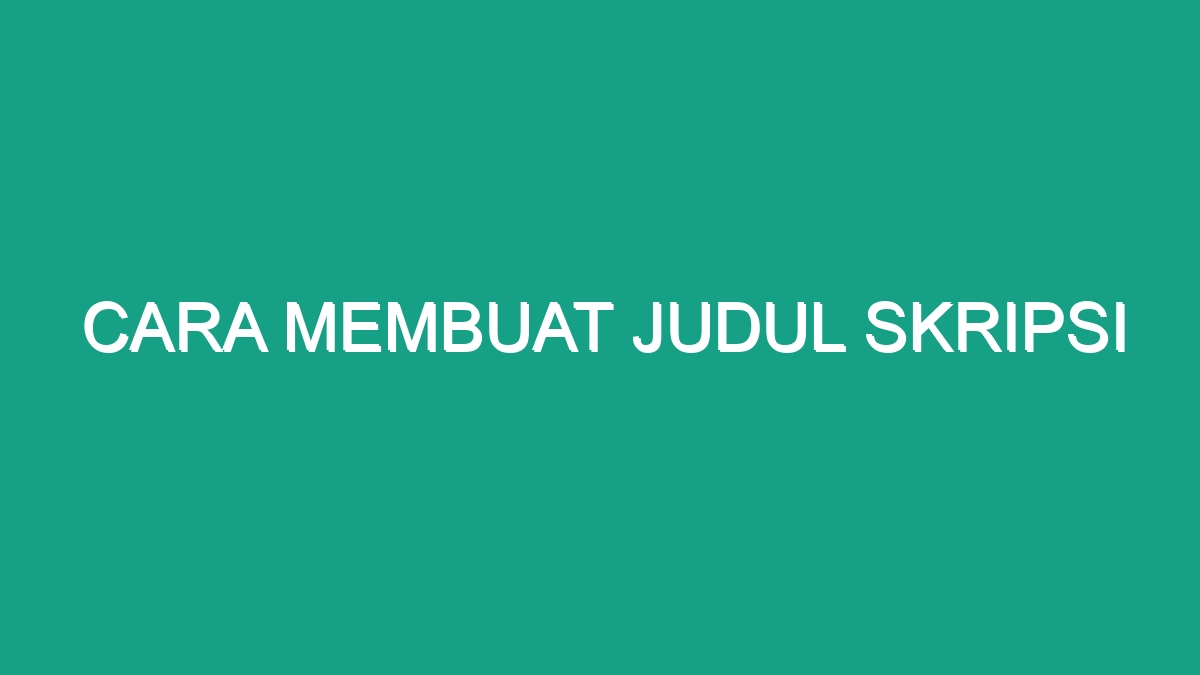 Cara Membuat Judul Skripsi Geograf