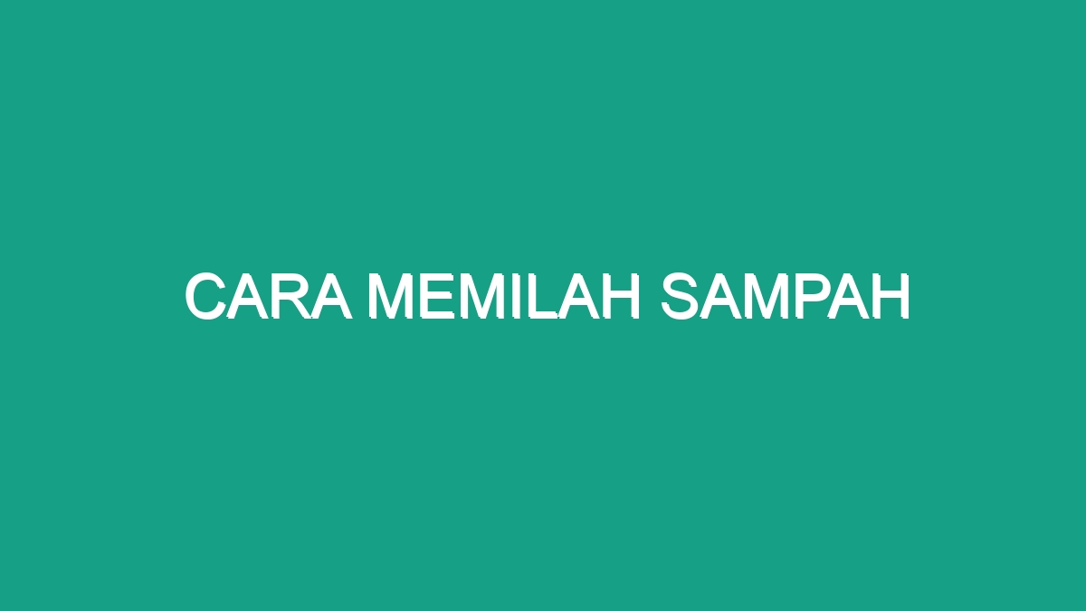 Cara Memilah Sampah Geograf