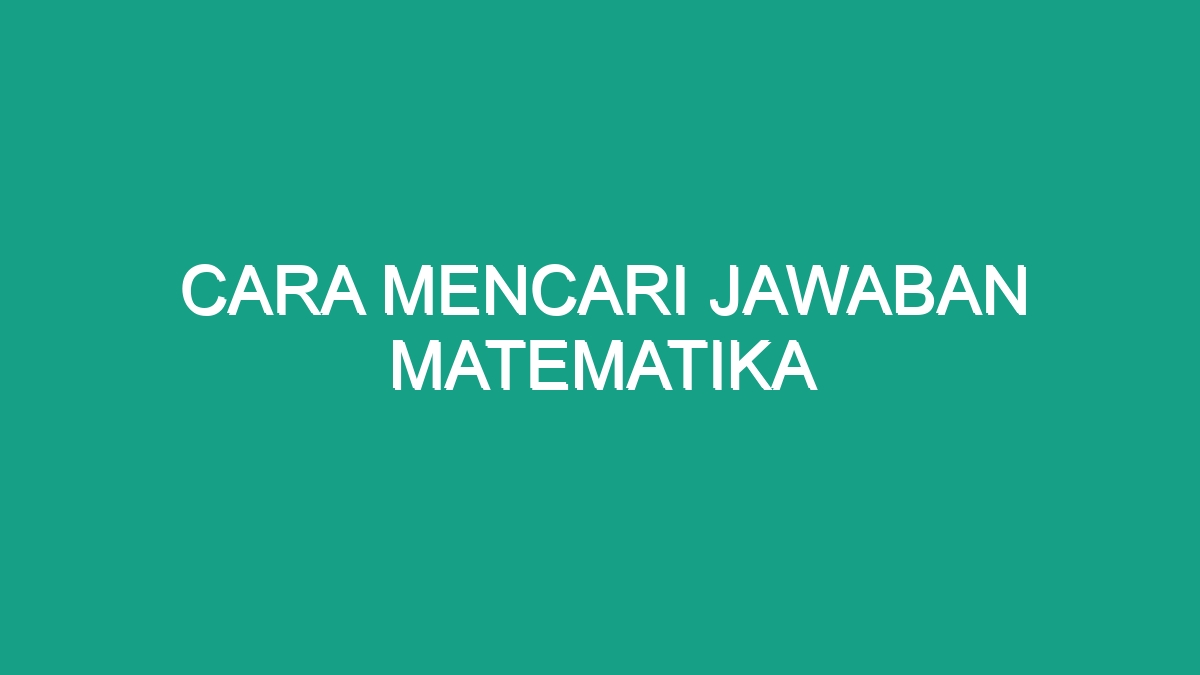 Cara Mencari Jawaban Matematika Geograf