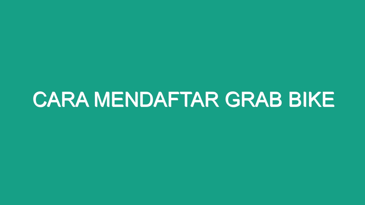 Cara Mendaftar Grab Bike Geograf