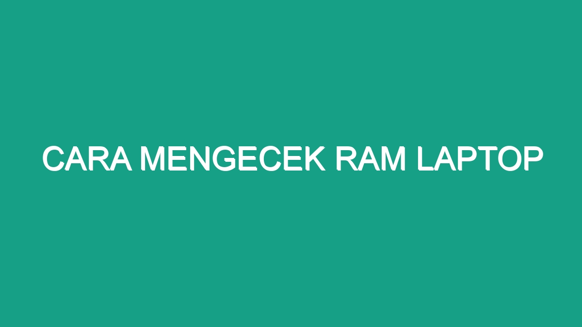 Cara Mengecek Ram Laptop Geograf