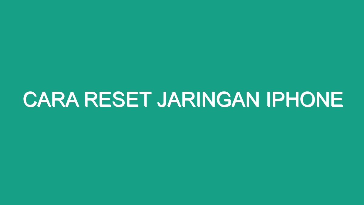 Cara Reset Jaringan Iphone Geograf