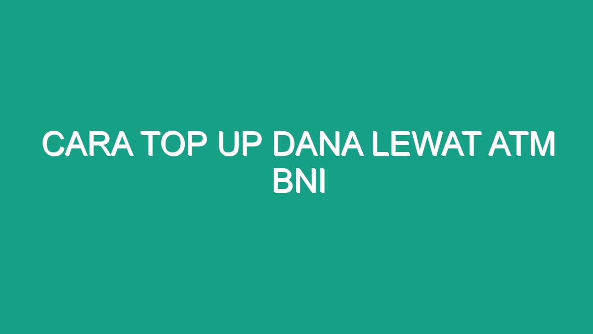 Cara Top Up Dana Lewat Atm Bni Geograf