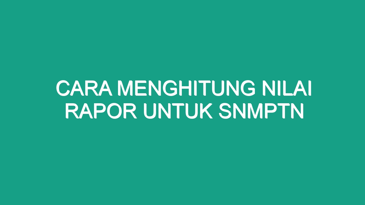 Cara Menghitung Nilai Rapor Untuk Snmptn Geograf