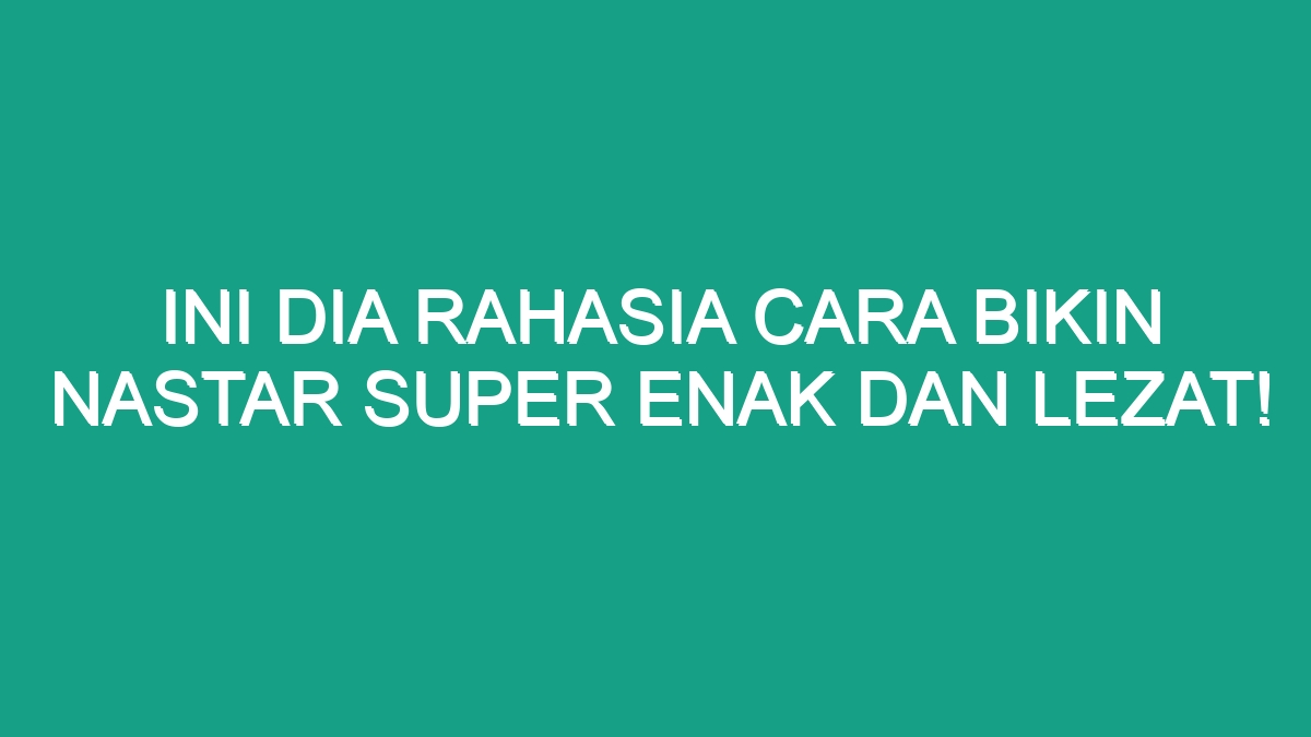 Ini Dia Rahasia Cara Bikin Nastar Super Enak Dan Lezat Geograf