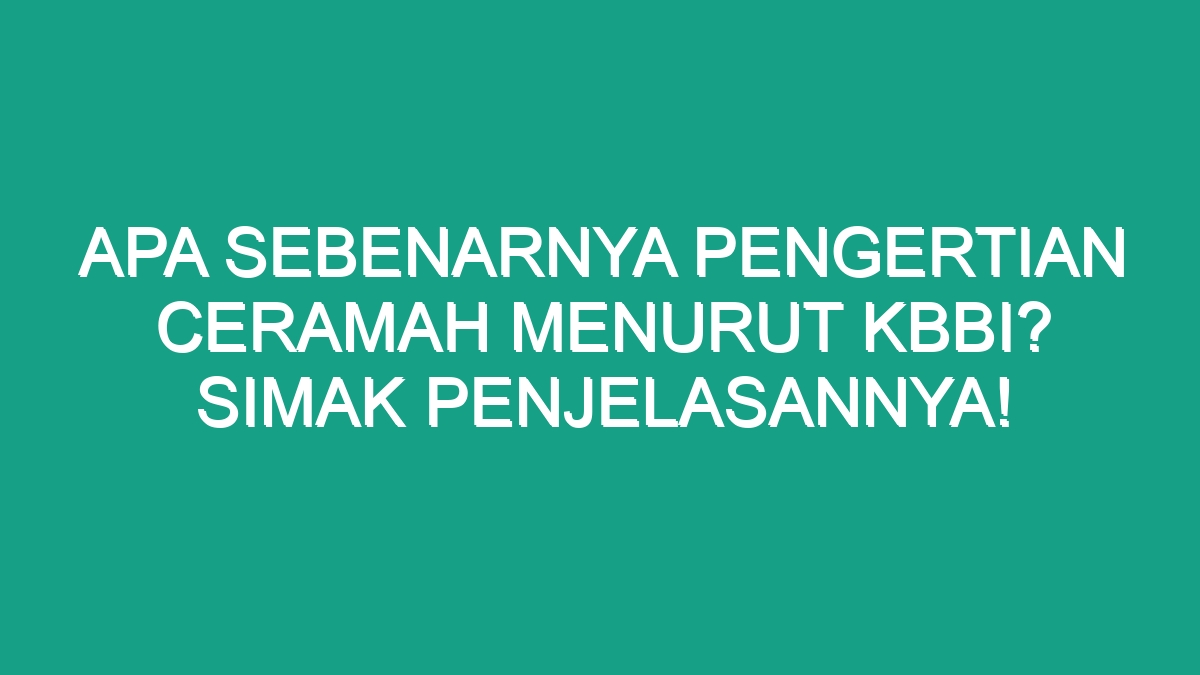 Apa Sebenarnya Pengertian Ceramah Menurut Kbbi Simak Penjelasannya