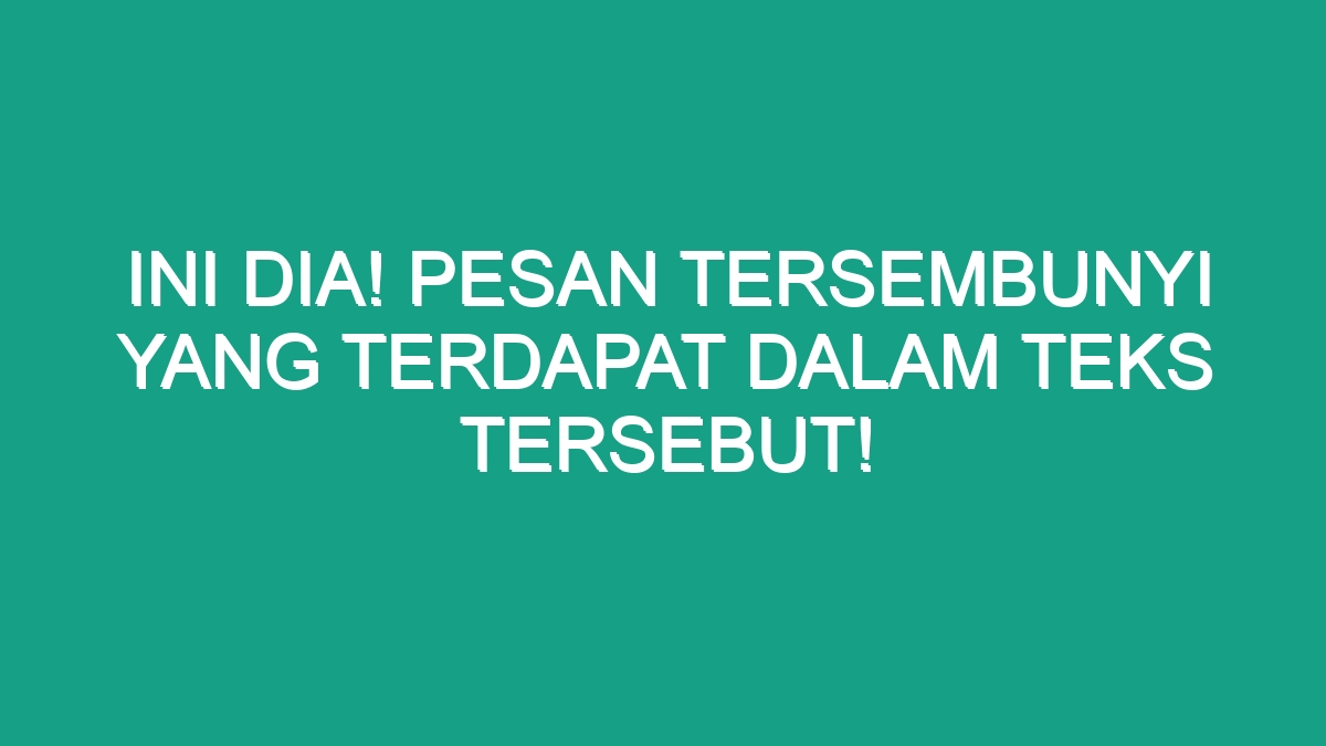 Ini Dia Pesan Tersembunyi Yang Terdapat Dalam Teks Tersebut Geograf