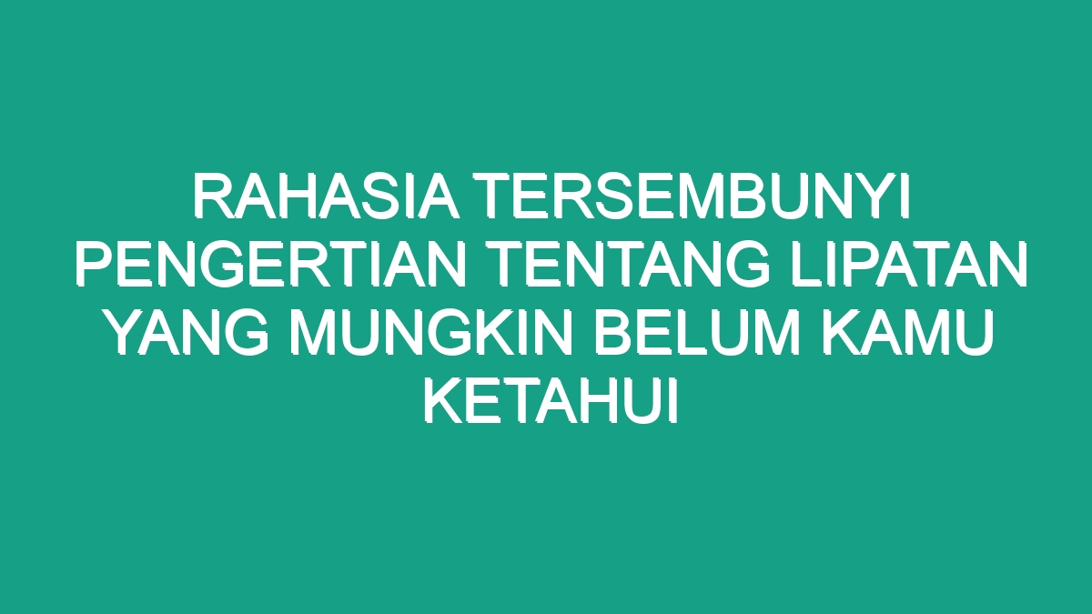 Rahasia Tersembunyi Pengertian Tentang Lipatan Yang Mungkin Belum Kamu