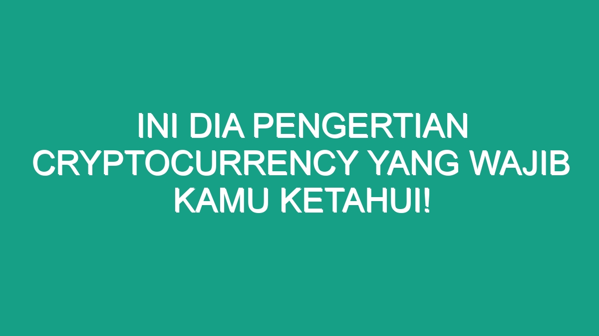 Ini Dia Pengertian Cryptocurrency Yang Wajib Kamu Ketahui Geograf