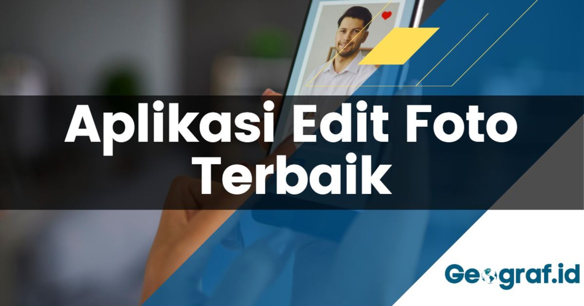 10 Aplikasi Edit Foto Terbaik Di HP Untuk Foto Yang Menakjubkan - Geograf