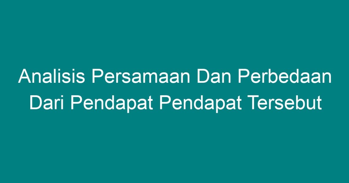 Analisis Persamaan Dan Perbedaan Dari Pendapat Pendapat Tersebut - Geograf