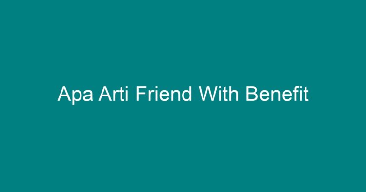 apa arti friend with benefit